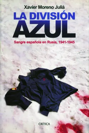 La División Azul. Sangre española en Rusia