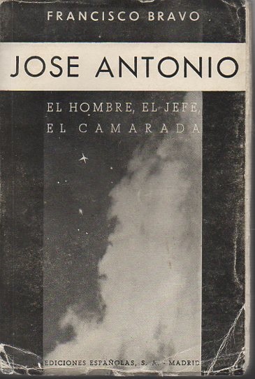 Jose Antonio. El hombre, el Jefe, el Camarada